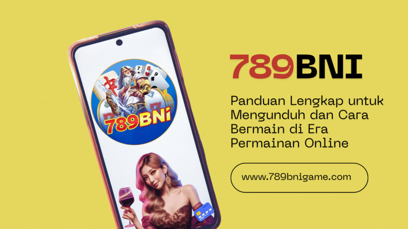 Anda Harus Tahu 789bni Indonesia: Panduan Lengkap untuk Mengunduh dan Cara Bermain di Era Permainan Online Anda Harus Tahu 789bni Indonesia: Panduan Lengkap untuk Mengunduh dan Cara Bermain di Era Permainan Online