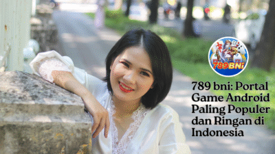 789 bni: Portal Game Android Paling Populer dan Ringan di Indonesia 789 bni: Portal Game Android Paling Populer dan Ringan di Indonesia