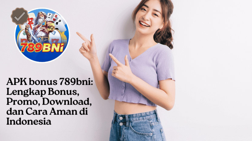 APK bonus 789bni: Lengkap Bonus, Promo, Download, dan Cara Aman di Indonesia APK bonus 789bni: Lengkap Bonus, Promo, Download, dan Cara Aman di Indonesia