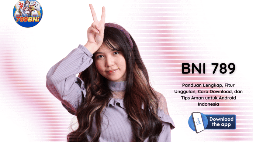 BNI 789: Panduan Lengkap, Fitur Unggulan, Cara Download, dan Tips Aman untuk Android Indonesia BNI 789: Panduan Lengkap, Fitur Unggulan, Cara Download, dan Tips Aman untuk Android Indonesia