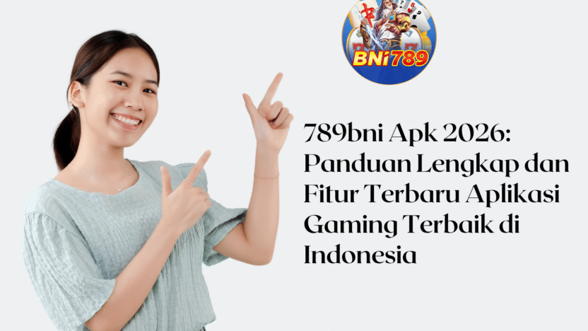 789bni Apk 2026: Panduan Lengkap dan Fitur Terbaru untuk Aplikasi Gaming Terbaik di Indonesia